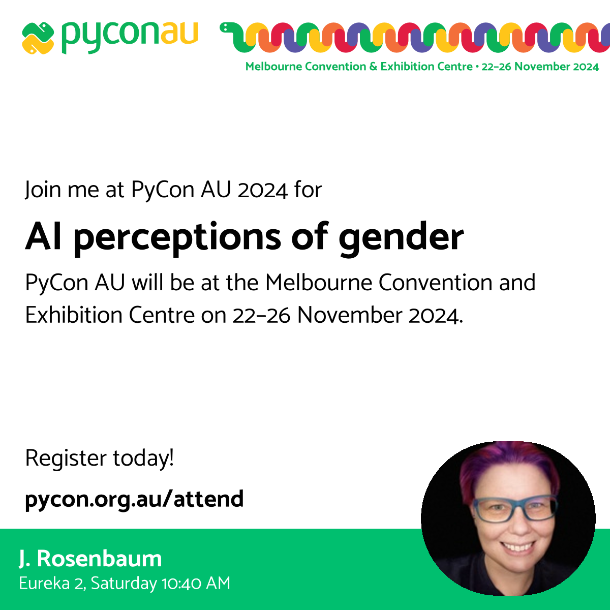 My PyConAU Card announcing my talk and where and when. There is a curlyboi rainbow python snake, the mascot of the conference and a little headshot of me.